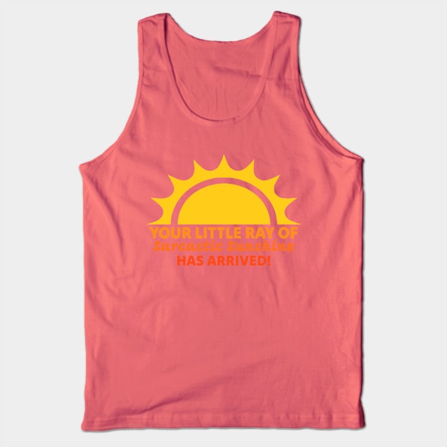 Your Little Ray of Sarcastic Sunshine Has Arrived Tank Top by kanystiden